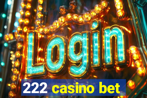 222 casino bet